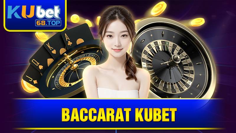 Baccarat Kubet: Cách chơi chuẩn chỉnh rinh thưởng bất ngờ 1 Baccarat Kubet