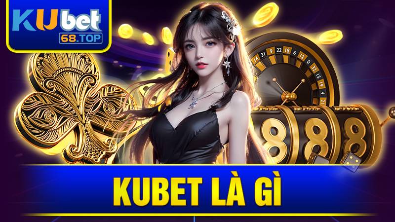 KUBET 36 Kubet là thương hiệu cá cược Casino và Thể Thao