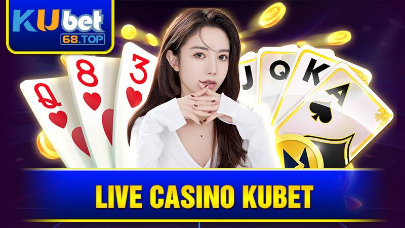 Live Casino Kubet: Sảnh cược uy tín - Đẳng cấp số 1 4 Live Casino Kubet